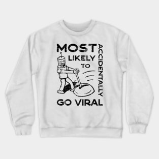 Most Likely to Accidentally Go Viral - 4 Crewneck Sweatshirt